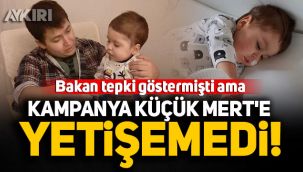 Bakan tepki göstermişti ama kampanya küçük Mert'e yetişemedi!