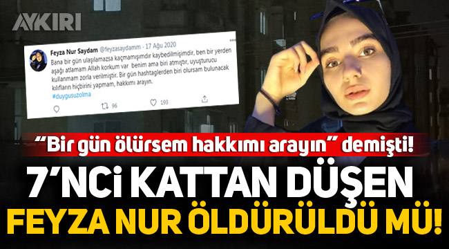 "Bir gün ölürsem hakkımı arayın" diyen Feyza Nur Saydam, 7'nci kattan düşerek hayatını kaybetti!