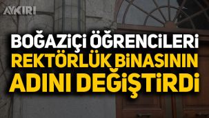 Boğaziçi Üniversitesi öğrencileri rektörlük binasının ismini değiştirdi!