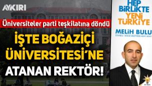 Boğaziçi Üniversitesi rektörlüğüne AK Parti milletvekili adayı Melih Bulu atandı!