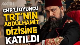 CHP'li kimliğiyle tanınan ünlü oyuncu TRT'nin Abdülhamit dizisine katıldı