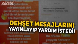 Dehşet mesajlarını yayınlayıp yardım istedi: 
