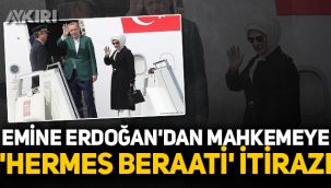 Emine Erdoğan'dan mahkemeye 'Hermes beraati' itirazı