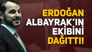 Erdoğan, Berat Albayrak'ın ekibini dağıttı