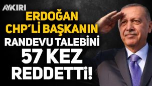 Erdoğan, CHP'li belediye başkanının randevu talebini 57 kez reddetti!