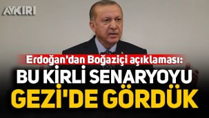 Erdoğan'dan Boğaziçi açıklaması: Bu kirli senaryoyu Gezi'de gördük 
