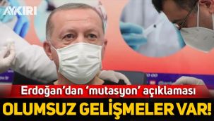 Erdoğan'dan 'mutasyonlu virüs' açıklaması: Bazı olumsuz gelişmeler var!