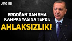 Erdoğan'dan SMA kampanyasına tepki: