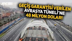 Geçiş garantisi verilen Avrasya Tüneli için firmaya 48 milyon dolar ödenecek!