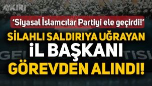 Gelecek Partisi karıştı, silahlı saldırıya uğrayan il başkanı görevden alınıyor, İl Başkanı: Siyasal İslamcılar partiyi ele geçirdi