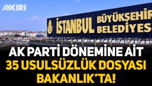 İBB, AK Parti dönemine ait 35 yolsuzluk dosyasını İçişleri Bakanlığı'na verdi