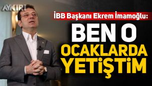 İBB Başkanı Ekrem İmamoğlu: Ben o ocaklarda yetiştim 