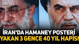 İran'da hamaney posteri yakan 3 gence 40 yıl hapis!