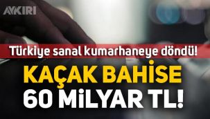 Kaçak bahis bilançosu 60 milyar!