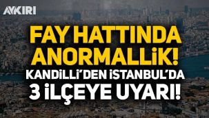 Kandilli, İstanbul'da 3 ilçeyi uyardı: Fay hattında anormallik!