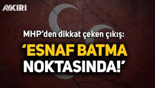 MHP'den dikkat çeken çıkış: Esnaf batma noktasına geldi!