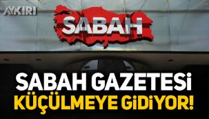Sabah gazetesi küçülmeye gidiyor!