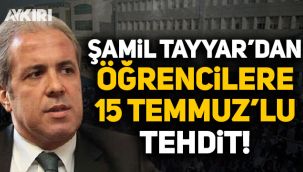 Şamil Tayyar'dan Boğaziçi öğrencilerine 15 Temmuz'lu tehdit!