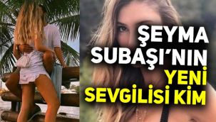 Şeyma Subaşı’nın Yeni Sevgilisi Kim, Şeyma'nın yeni sevgilisi