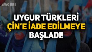 Türkiye'de yaşayan Uygur Türkleri Çin'e iade edilmeye başladı!