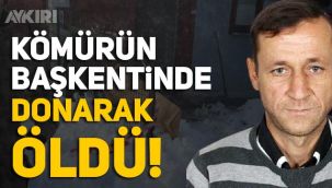 Zonguldak'ta sobası yanmayan Yaşar Sevimci isimli vatandaş donarak öldü