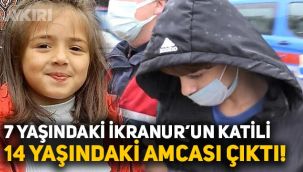 7 yaşındaki İkranur Tirsi'nin katili 14 yaşındaki amcası çıktı!
