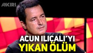 Acun Ilıcalı'yı yıkan ölüm