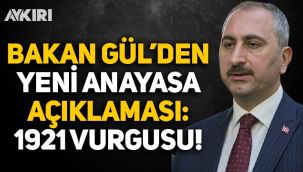 Adalet Bakanı Gül'den 1921 vurgulu yeni anayasa açıklaması!