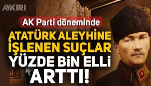 AK Parti döneminde Atatürk'e saldırılar yüzde bin elli arttı!