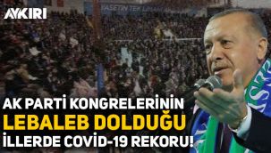 AK Parti kongrelerinin 'lebaleb' dolduğu illerde Covid-19 rekoru!