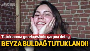 Beyza Buldağ tutuklandı? Beyza Buldağ neden tutuklandı