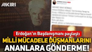 Erdoğan'ın Başdanışmanı paylaştı, Milli mücadele düşmanlarını ananlara gönderme!