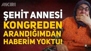 Erdoğan'ın kongreye bağladığı şehit annesi konuştu: 