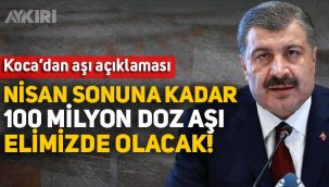 Fahrettin Koca: Nisan sonuna kadar 100 milyon doz aşı elimizde olacak