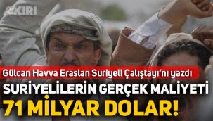 Gülcan Havva Eraslan: Suriyelilerin Türkiye'ye maliyeti 71 milyar dolar!