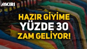Hazır giyime yüzde 30 zam geliyor!