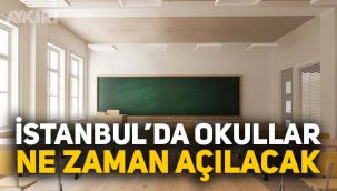 İstanbul'da okullar ne zaman açılacak, İstanbul Valiliğinden açıklama geldi