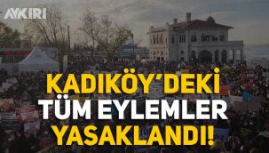 Kadıköy'de gösteri, yürüyüş ve toplantılar yasaklandı
