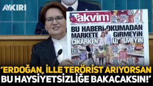 Meral Akşener'den Takvim'in manşetine tepki: Erdoğan, ille terörist arıyorsan bu haysiyetsizliğe bakacaksın!