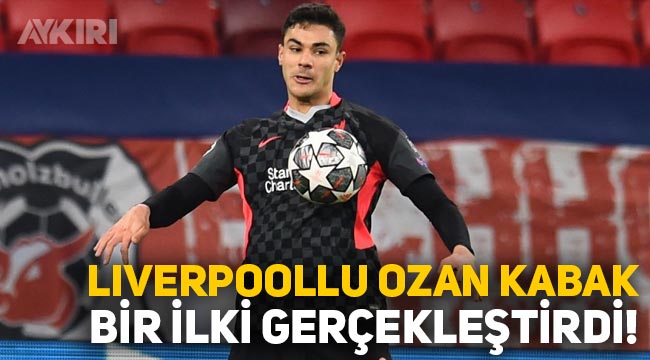 Ozan Kabak, Liverpool'la Şampiyonlar Ligi'nde tarihe geçti ...