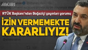 RTÜK Başkanı'ndan Boğaziçi yorumu: 