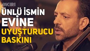 Rubato'nun solisti Özer Arkun'un evine uyuşturucu operasyonu