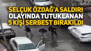 Selçuk Özdağ saldırı olayında tutuklanan 5 kişi serbest bırakıldı