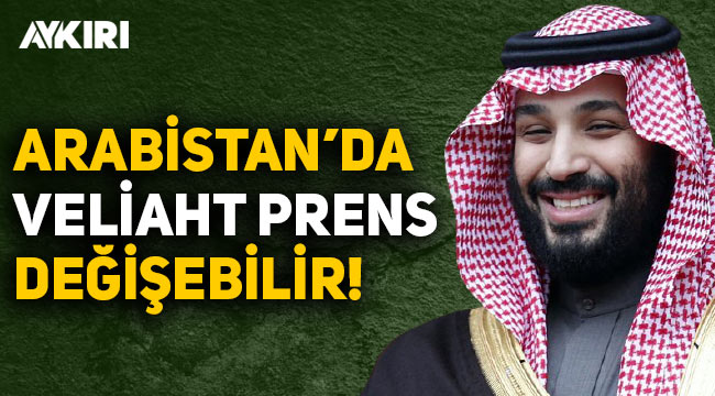 Suudi Arabistan'da Veliaht Prens değişebilir! Selman'ın yeri tehlikede