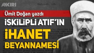Ümit Doğan: İskilipli Atıf neden idam edildi