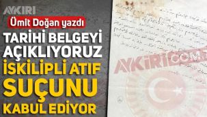 Ümit Doğan: Tarihi belgeyi açıklıyoruz, İskilipli Atıf suçunu kabul ediyor!