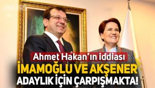 Ahmet Hakan: Cumhurbaşkanlığı adaylığı için Akşener ve İmamoğlu kıyasıya çarpışmakta