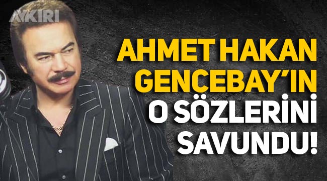 Ahmet Hakan, Orhan Gencebay'ın o sözlerini savundu!