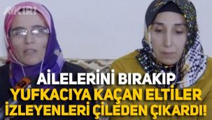 Ailelerini bırakıp yufkacıya kaçan eltiler izleyenleri çileden çıkardı!