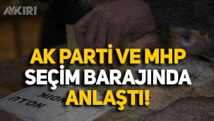 AK Parti ve MHP seçim barajında anlaştı